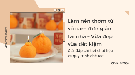 Làm nến thơm từ vỏ cam đơn giản tại nhà – Vừa đẹp vừa tiết kiệm