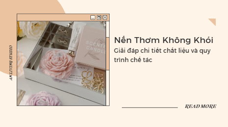 Nến thơm không khói là gì? Lựa chọn an toàn cho không gian sống hiện đại
