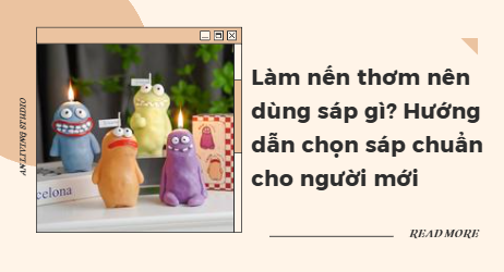 Làm nến thơm nên dùng sáp gì? Hướng dẫn chọn sáp chuẩn cho người mới